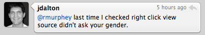 @rmurphey last time I checked right click view source didn't ask your gender.