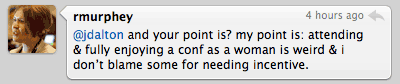 @jdalton and your point is? my point is: attending & fully enjoying a conf as a woman is weird & i donâ€™t blame some for needing incentive.